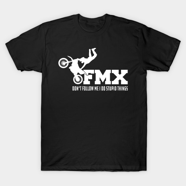 FMX Don't Follow Me I do stupid things T-Shirt by KC Happy Shop